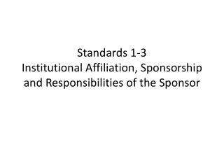 Standards 1-3 Institutional Affiliation, Sponsorship and Responsibilities of the Sponsor