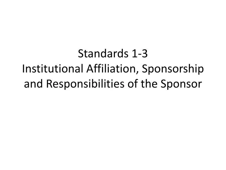 standards 1 3 institutional affiliation sponsorship and responsibilities of the sponsor
