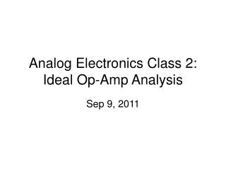 Analog Electronics Class 2: Ideal Op-Amp Analysis