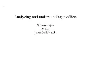 Analyzing and understanding conflicts S.Janakarajan MIDS janak@mids.ac