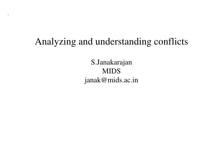 analyzing and understanding conflicts s janakarajan mids janak@mids ac in