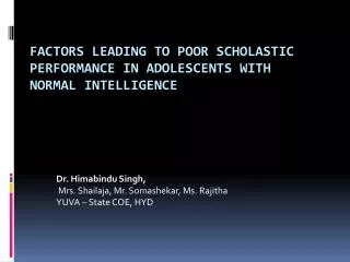 Factors leading to Poor Scholastic Performance in Adolescents with Normal Intelligence
