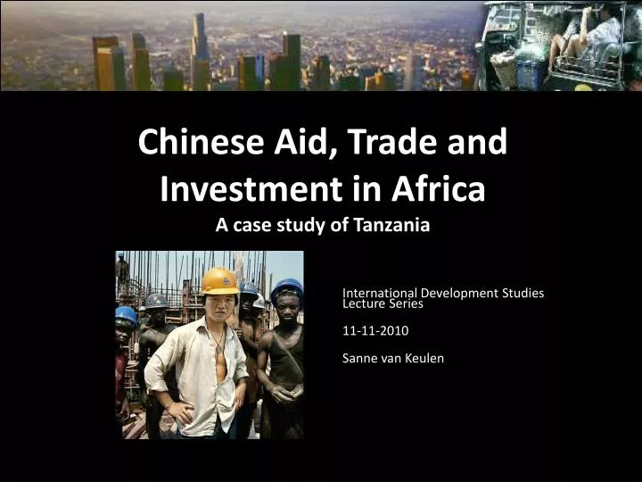 chinese aid trade and investment in africa a case study of tanzania