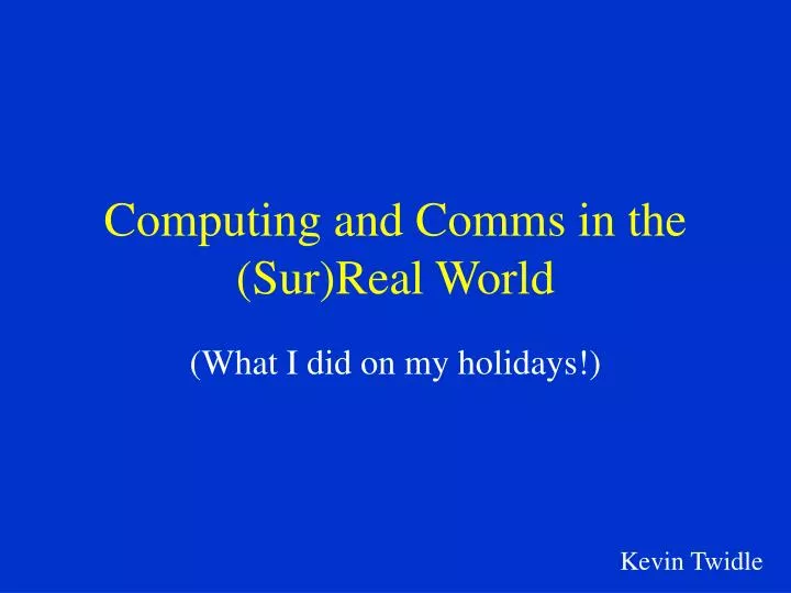 computing and comms in the sur real world