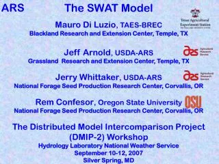 The SWAT Model Mauro Di Luzio , TAES-BREC Blackland Research and Extension Center, Temple, TX
