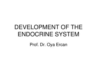 DEVELOPMENT OF THE ENDOCRINE SYSTEM