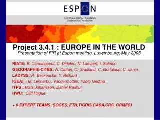 Project 3.4.1 : EUROPE IN THE WORLD Presentation of FIR at Espon meeting, Luxembourg, May 2005