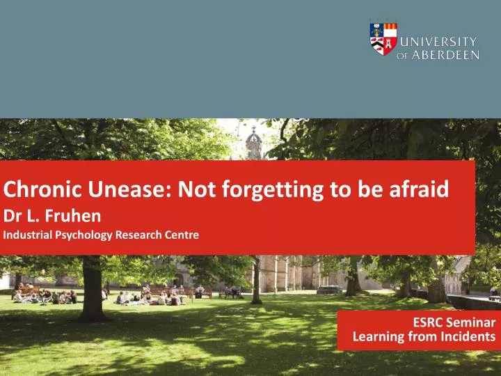 chronic unease not forgetting to be afraid dr l fruhen industrial psychology research centre