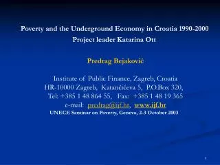 Poverty and t he Underground Economy in Croatia 1990-2000 Project leader Katarina Ott
