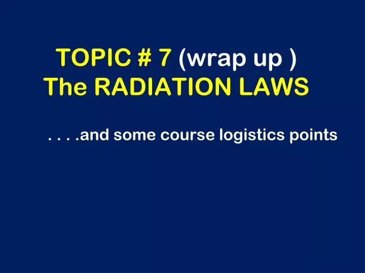topic 7 wrap up the radiation laws