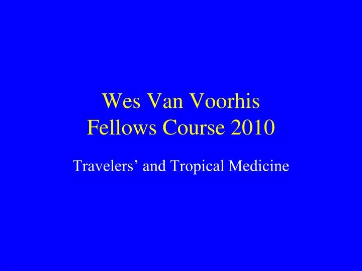 wes van voorhis fellows course 2010