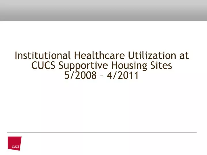 institutional healthcare utilization at cucs supportive housing sites 5 2008 4 2011