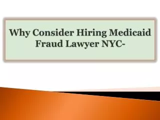 Why Consider Hiring Medicaid Fraud Lawyer NYC-