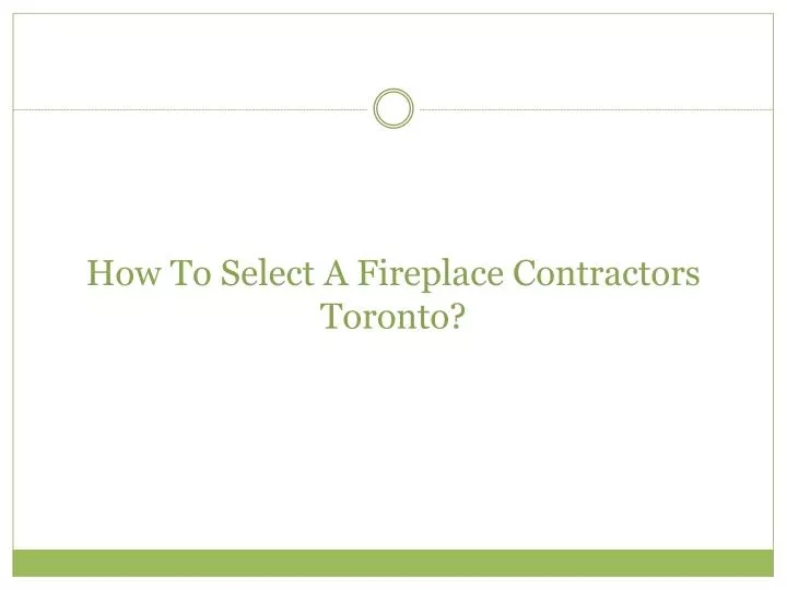 how to select a fireplace contractors toronto