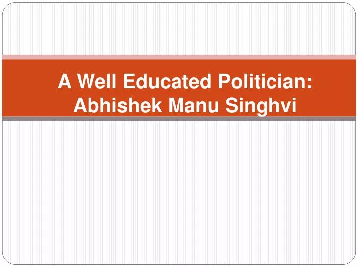 a well educated politician abhishek manu singhvi