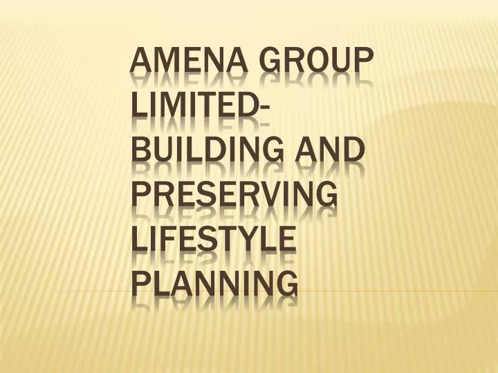 amena group limited building and preserving lifestyle planning