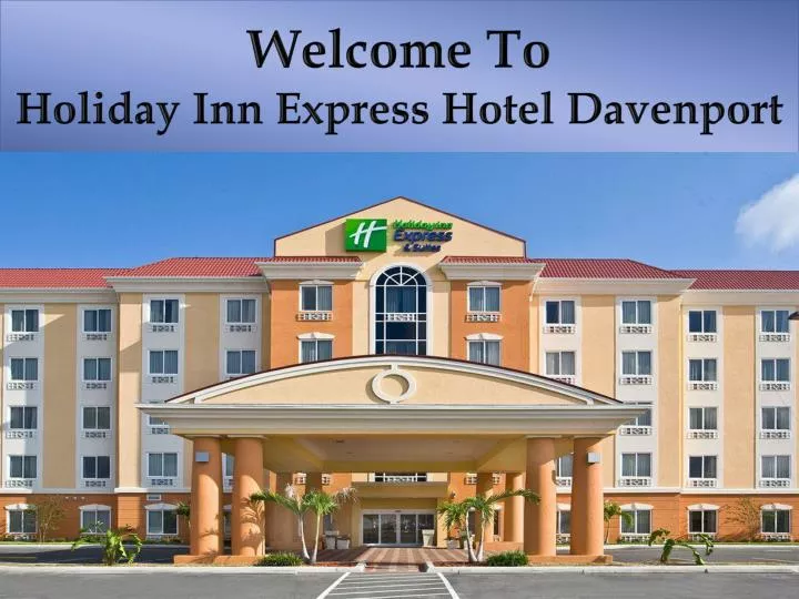 w elcome to holiday inn express hotel davenport