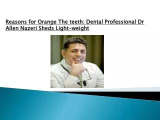 Reasons for Orange The teeth: Dental Professional Dr Allen N
