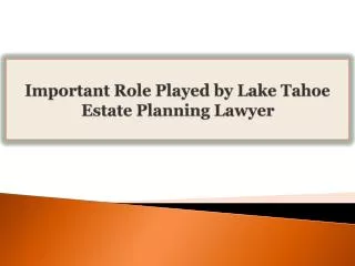 Important Role Played by Lake Tahoe Estate Planning Lawyer