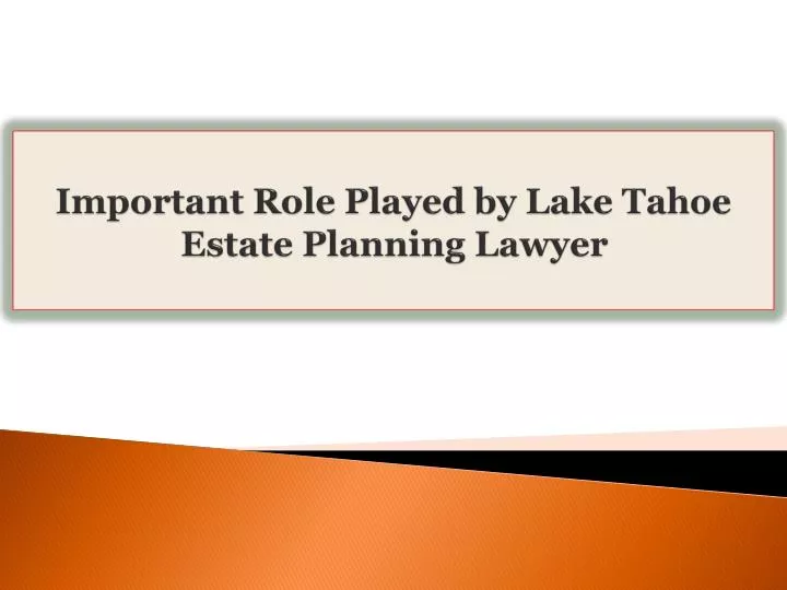 important role played by lake tahoe estate planning lawyer
