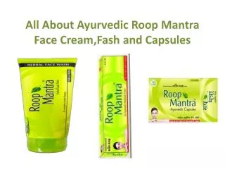 All About Ayurvedic Roop Mantra Face Cream,Fash and Capsules