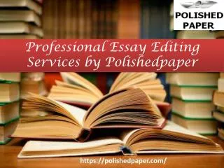 Professional Essay Editing Services by Polishedpaper