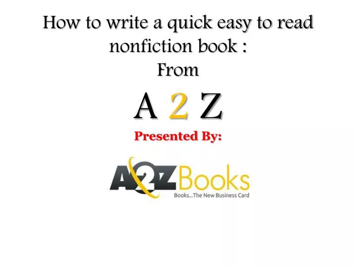 how to write a quick easy to read nonfiction book from a 2 z presented by