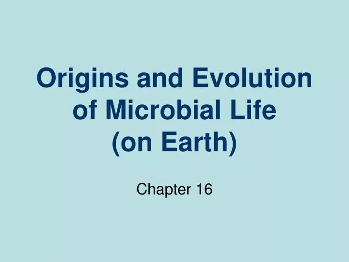 origins and evolution of microbial life on earth