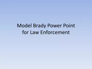Model Brady Power Point for Law Enforcement