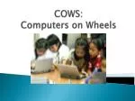 COWS: Computers on Wheels - slide 1