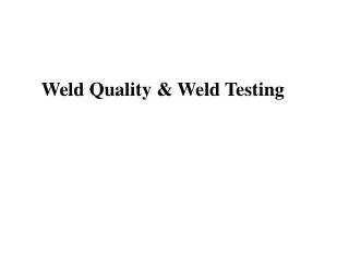 Weld Quality &amp; Weld Testing