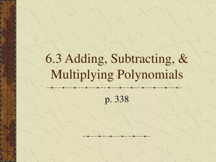 6 3 adding subtracting multiplying polynomials