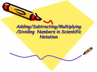 Adding/Subtracting/Multiplying/Dividing Numbers in Scientific Notation
