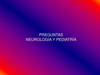 preguntas neurolog a y pediatr a