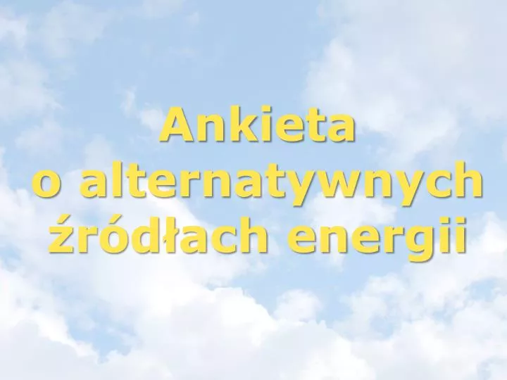 ankieta o alternatywnych r d ach energii