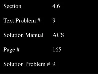 Section				4.6 Text Problem #		9 Solution Manual 	ACS Page #				165 Solution Problem #	9