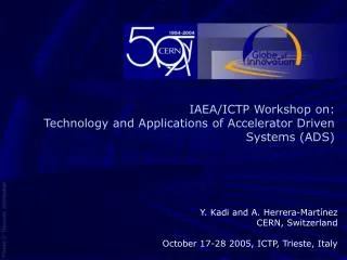 IAEA/ICTP Workshop on: Technology and Applications of Accelerator Driven Systems (ADS)