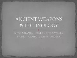 ANCIENT WEAPONS &amp; TECHNOLOGY