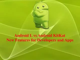 Android L vs Android KitKat: New Features of Android L
