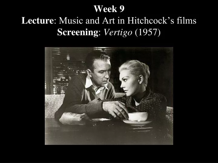 week 9 lecture music and art in hitchcock s films screening vertigo 1957
