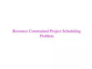 Resource Constrained Project Scheduling Problem