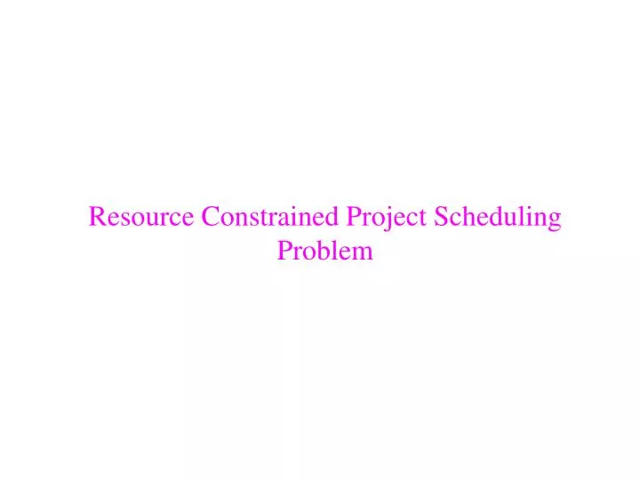 resource constrained project scheduling problem