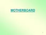 MOTHERBOARD - slide 1
