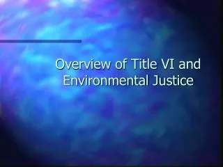 Overview of Title VI and Environmental Justice