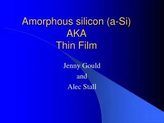 Amorphous silicon (a-Si) AKA Thin Film