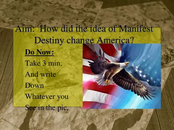 aim how did the idea of manifest destiny change america