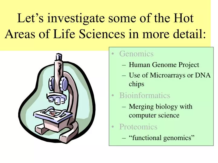 let s investigate some of the hot areas of life sciences in more detail
