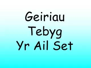 geiriau tebyg yr ail set