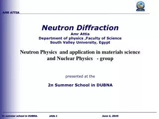Neutron Diffraction Amr Attia Department of physics ,Faculty of Science