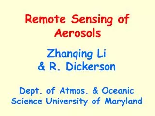 Zhanqing Li &amp; R. Dickerson Dept. of Atmos. &amp; Oceanic Science University of Maryland
